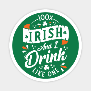 100% Irish and I Drink Like One - St Paddy's Day - Shamrock Magnet